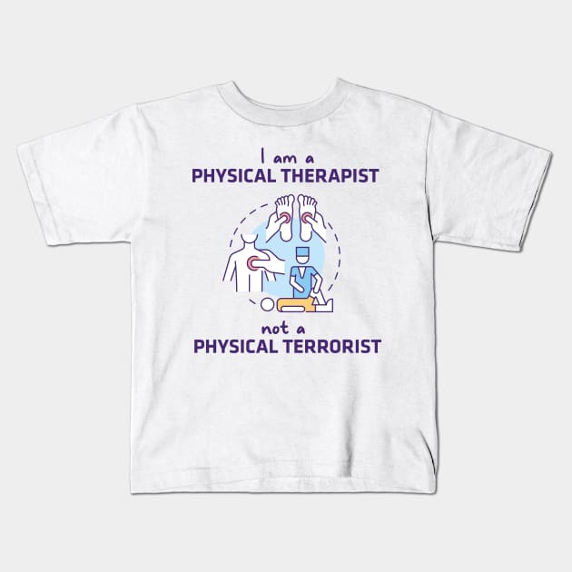 Physical Therapist, Not A Physical Terrorist Kids T-Shirt by shi-RLY designs